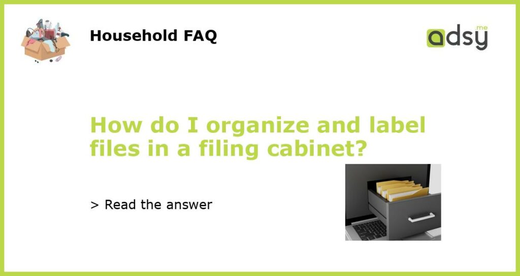 How do I organize and label files in a filing cabinet featured
