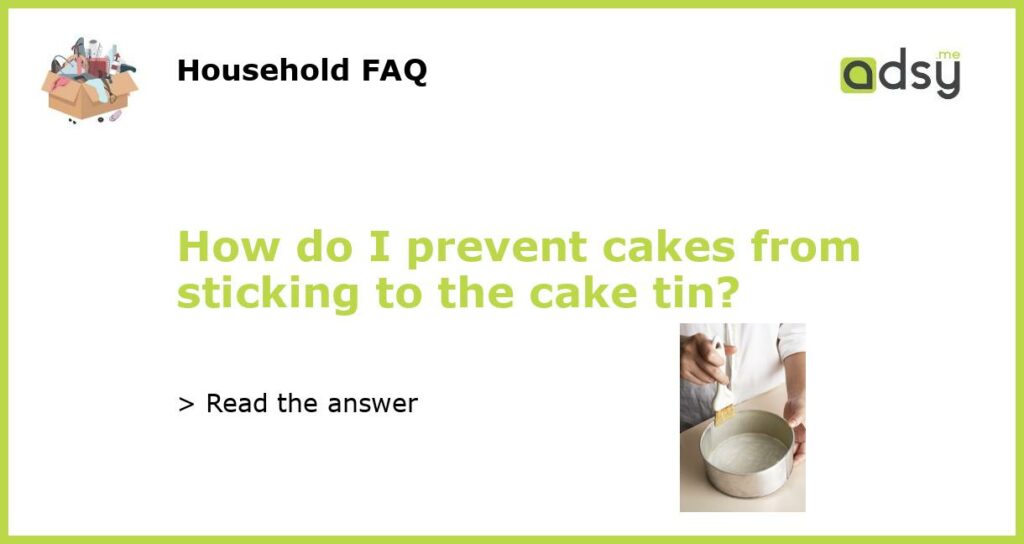 How do I prevent cakes from sticking to the cake tin featured