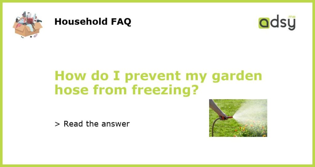 How do I prevent my garden hose from freezing featured