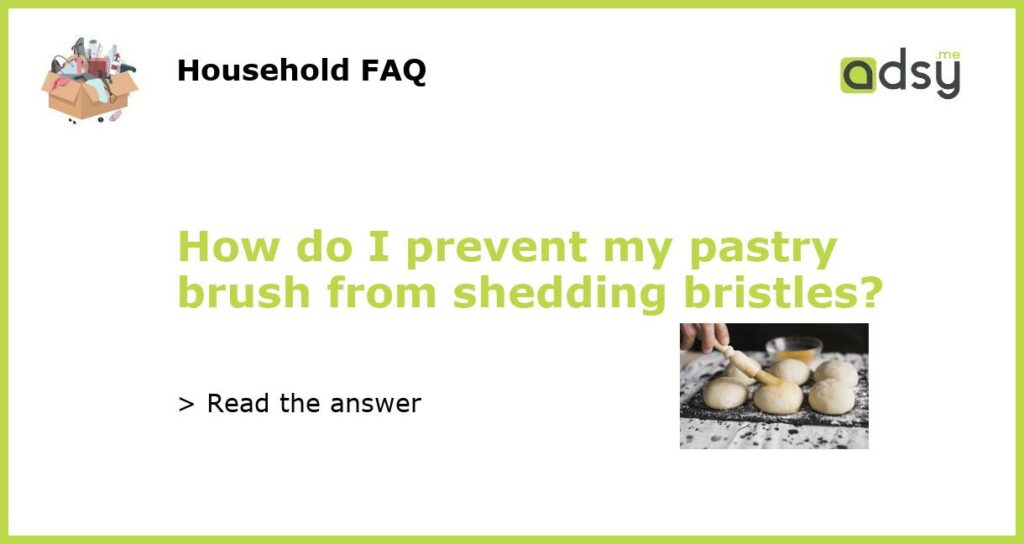 How do I prevent my pastry brush from shedding bristles featured