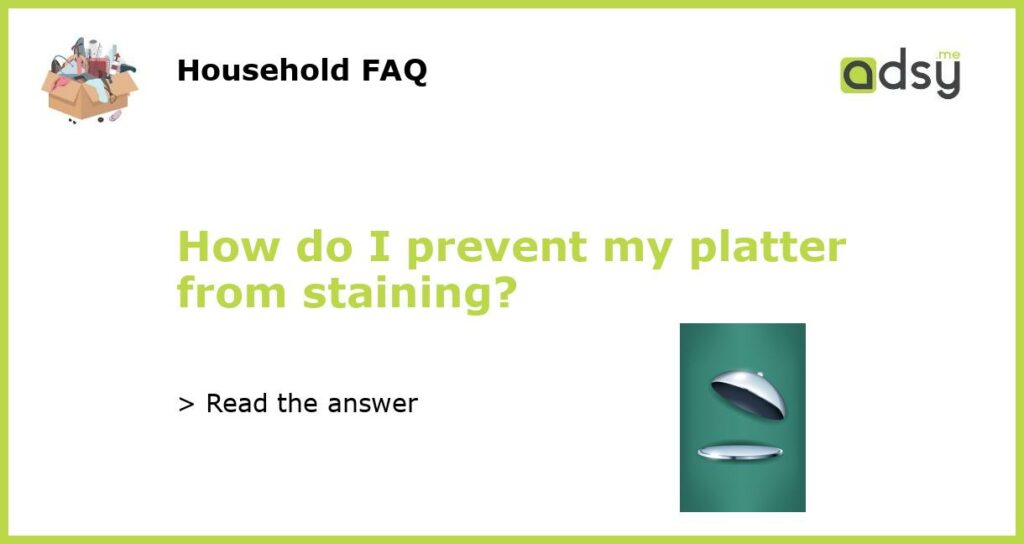 How do I prevent my platter from staining featured