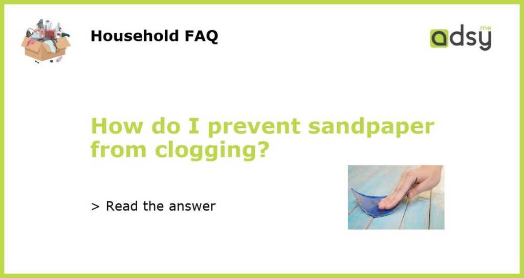How do I prevent sandpaper from clogging featured