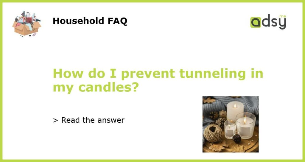 How do I prevent tunneling in my candles featured