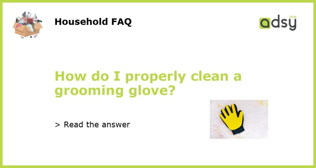 How do I properly clean a grooming glove featured