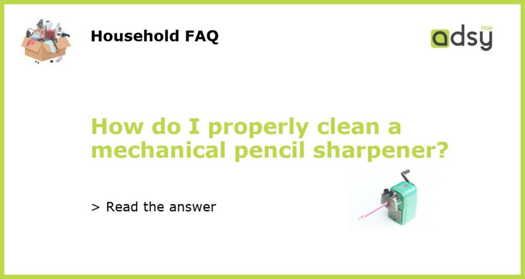 How do I properly clean a mechanical pencil sharpener featured