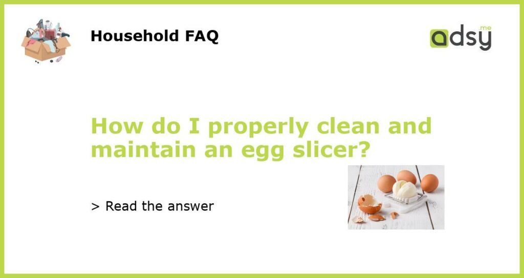 How do I properly clean and maintain an egg slicer featured