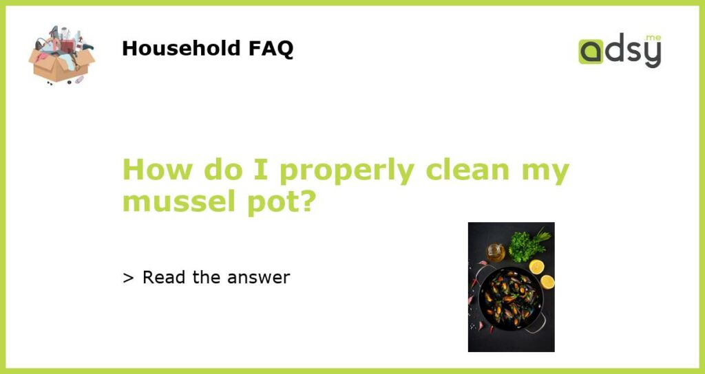 How do I properly clean my mussel pot featured