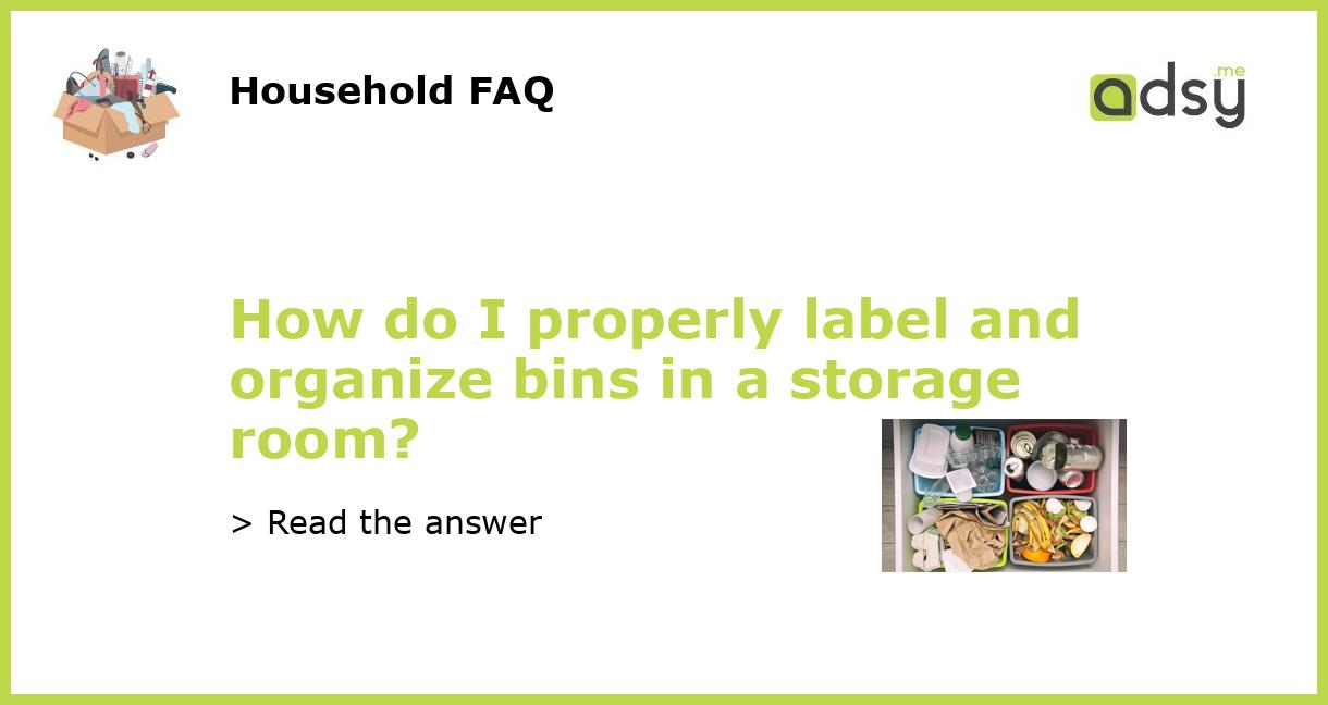 How do I properly label and organize bins in a storage room?