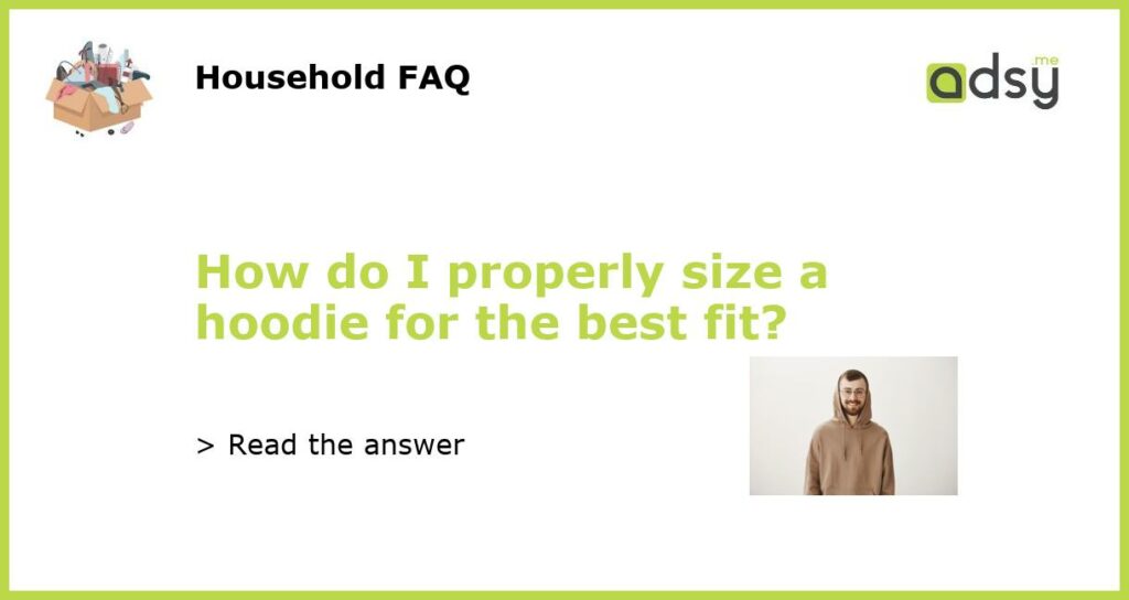 How do I properly size a hoodie for the best fit featured