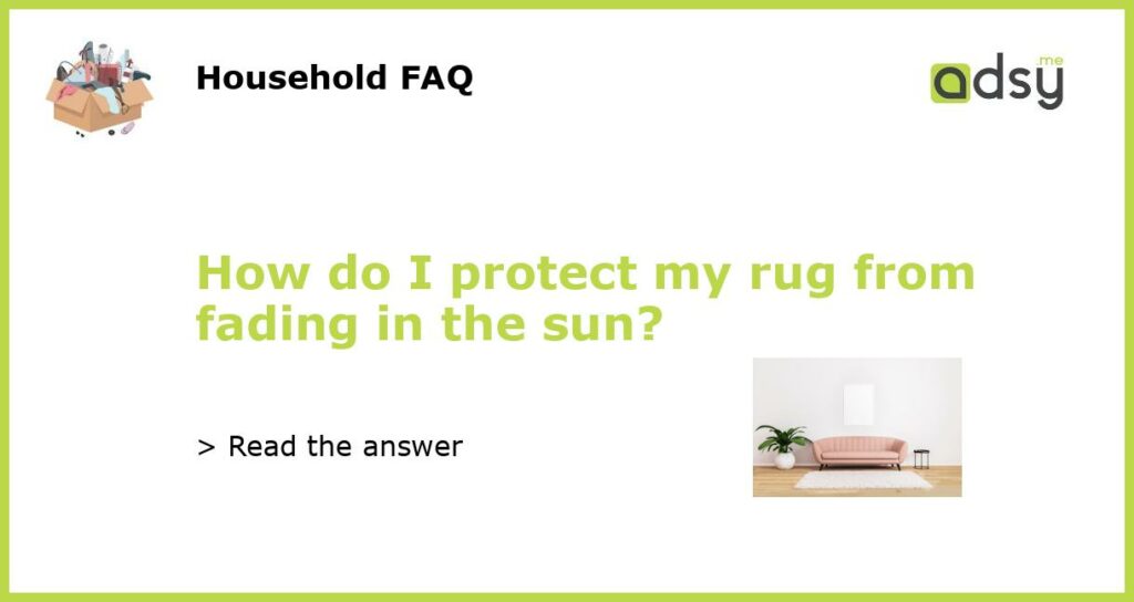 How do I protect my rug from fading in the sun featured