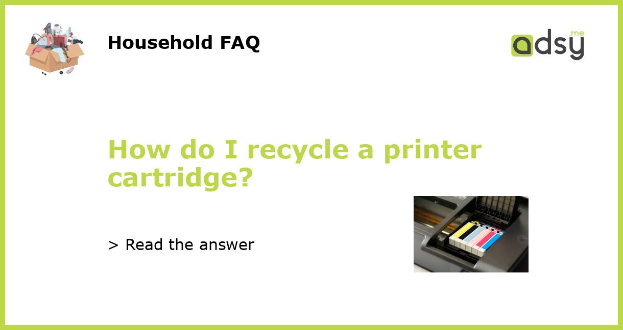 How do I recycle a printer cartridge?