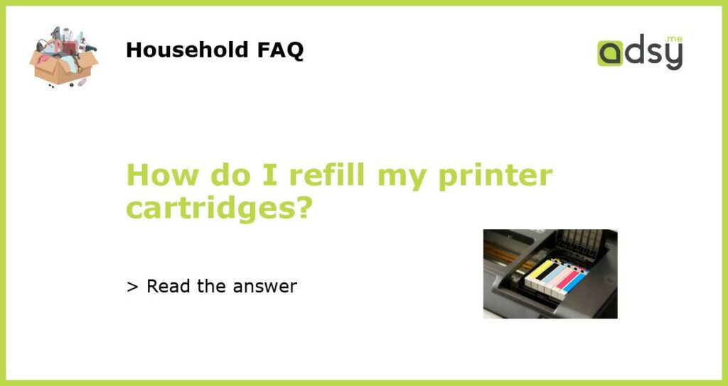 How do I refill my printer cartridges?