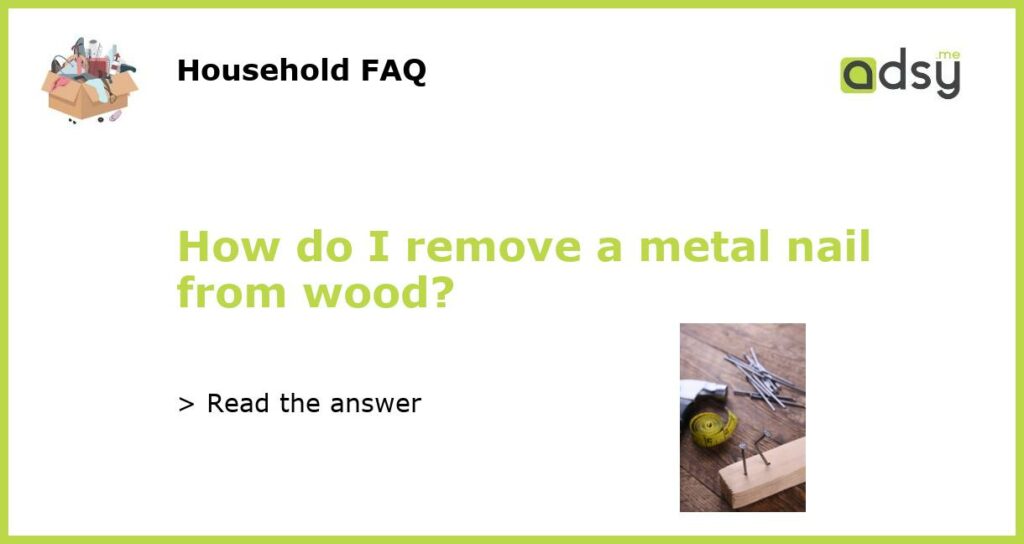 How do I remove a metal nail from wood featured