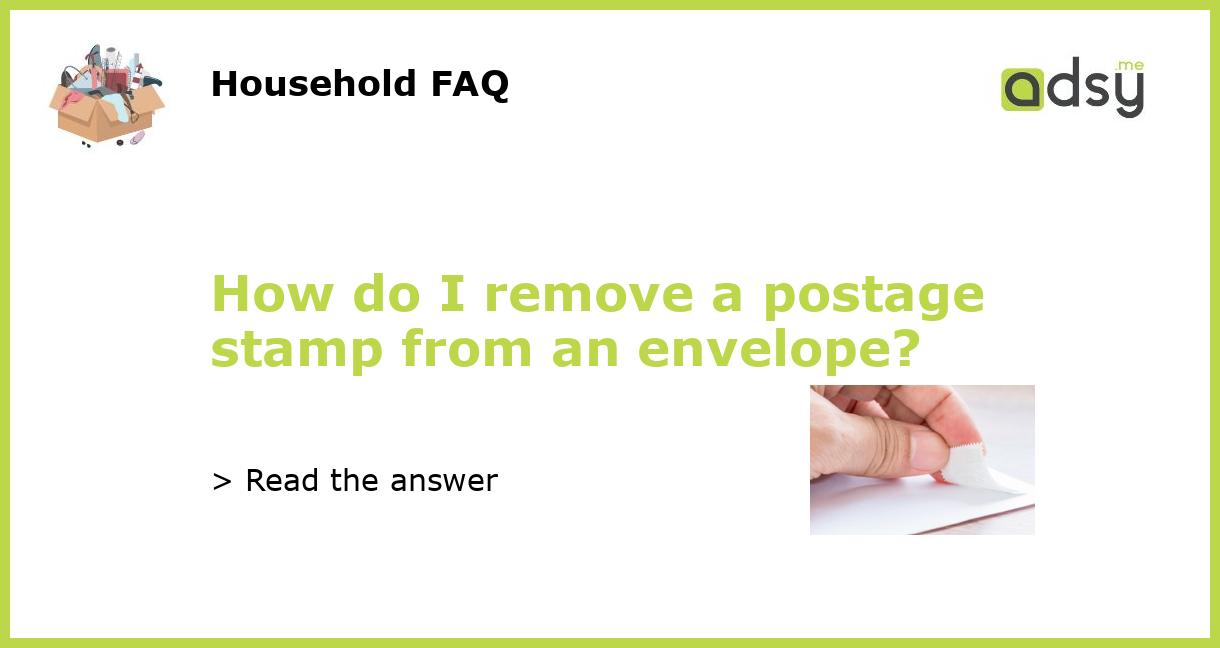 How do I remove a postage stamp from an envelope?