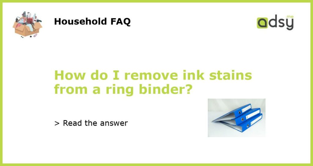 How do I remove ink stains from a ring binder?