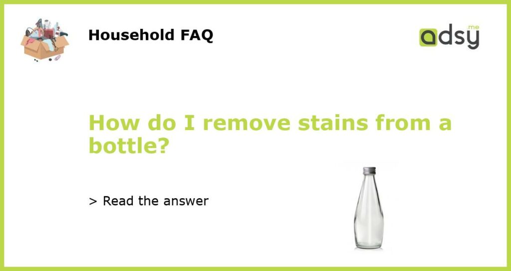 How do I remove stains from a bottle featured