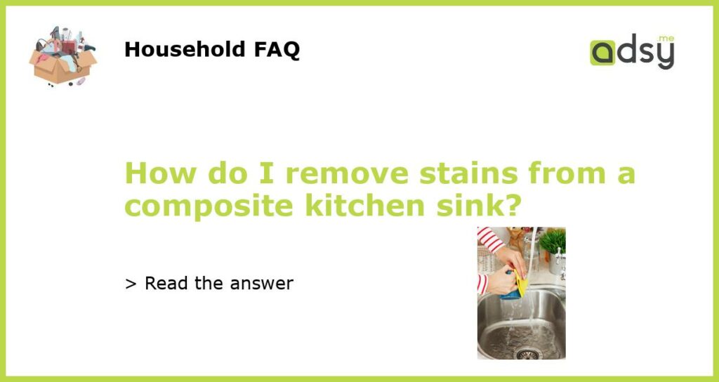 How do I remove stains from a composite kitchen sink featured