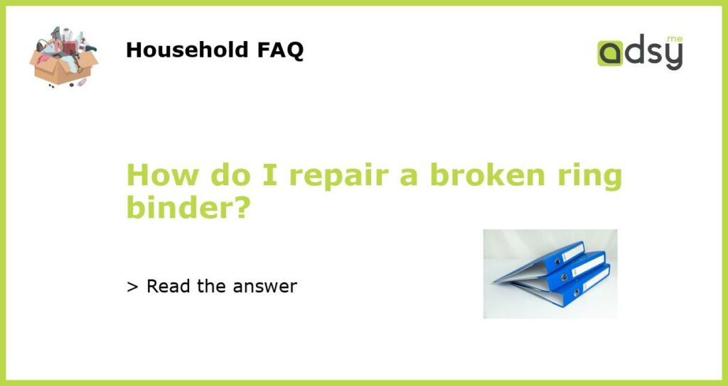 How do I repair a broken ring binder?