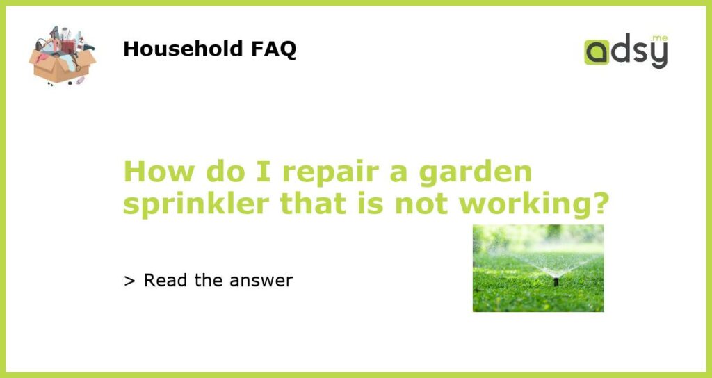 How do I repair a garden sprinkler that is not working featured