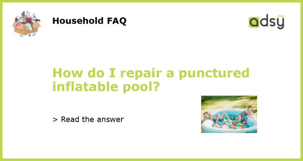 How do I repair a punctured inflatable pool featured