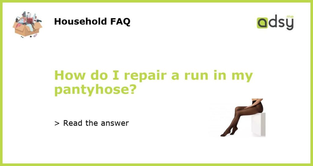 How do I repair a run in my pantyhose featured