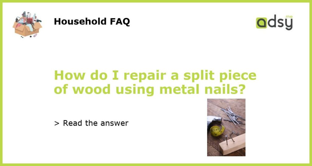 How do I repair a split piece of wood using metal nails featured