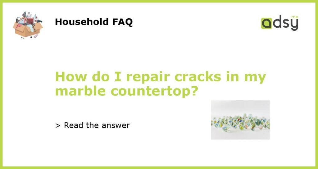 How do I repair cracks in my marble countertop?