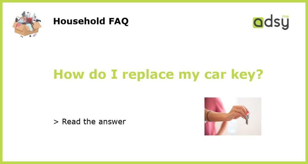 How do I replace my car key featured