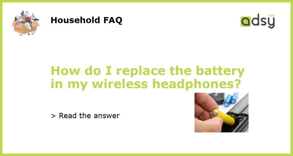 How do I replace the battery in my wireless headphones featured
