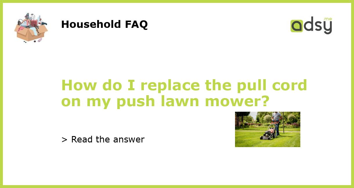 How do I replace the pull cord on my push lawn mower?
