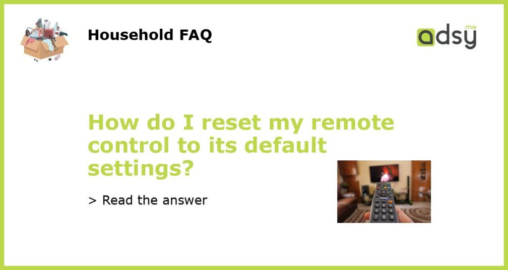 How do I reset my remote control to its default settings featured