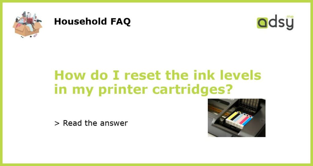 How do I reset the ink levels in my printer cartridges featured