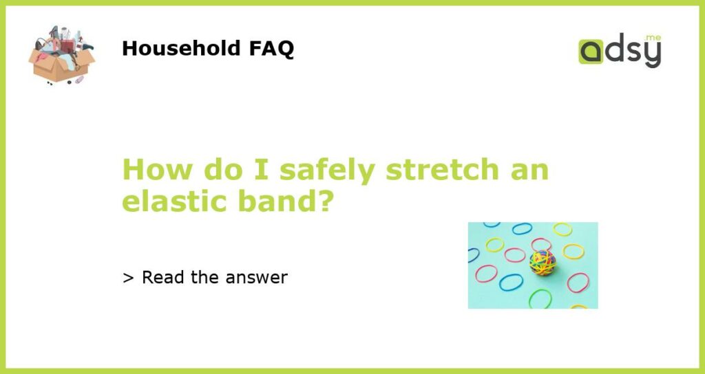 How do I safely stretch an elastic band?