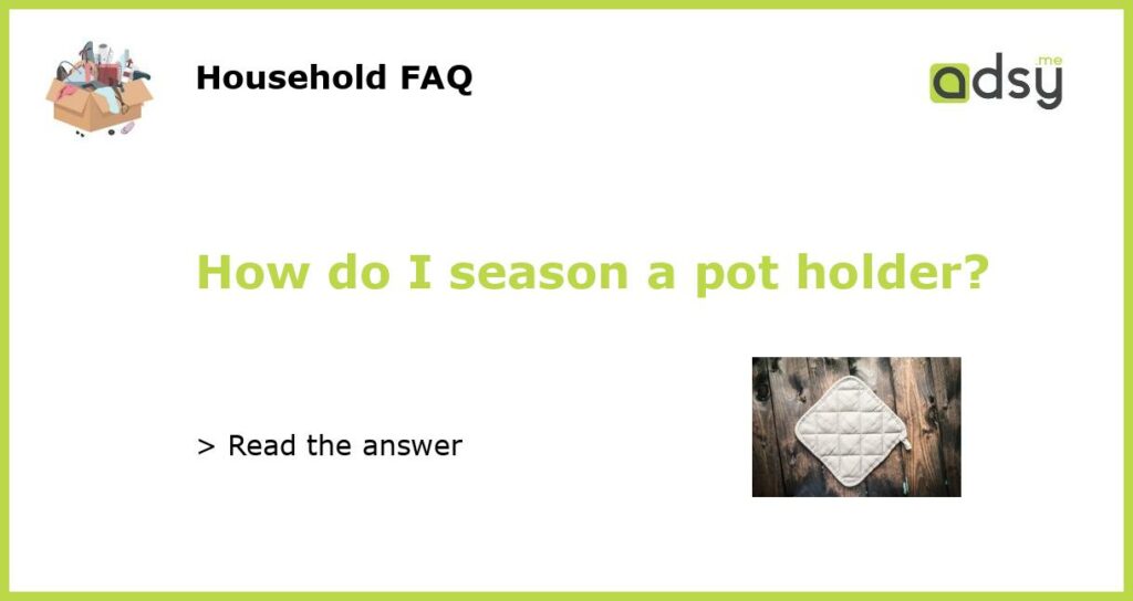 How do I season a pot holder featured