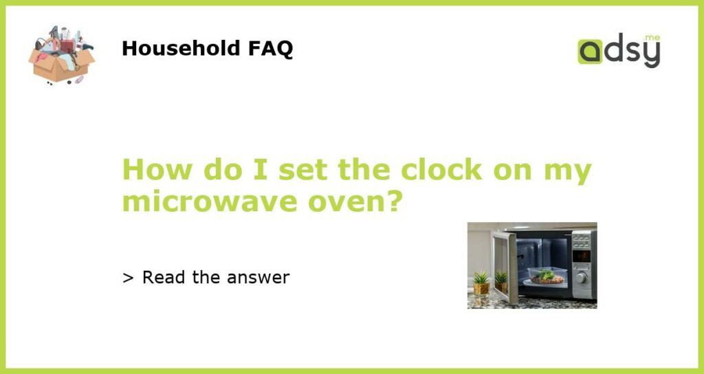 How do I set the clock on my microwave oven featured