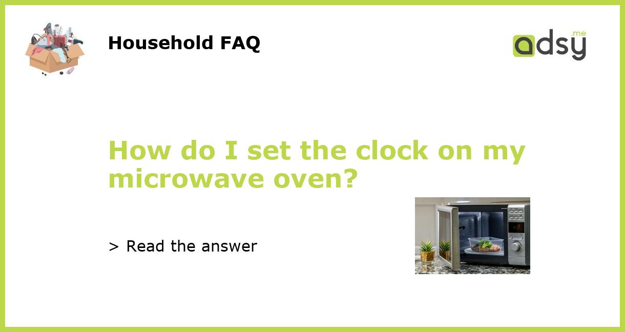 How do I set the clock on my microwave oven?