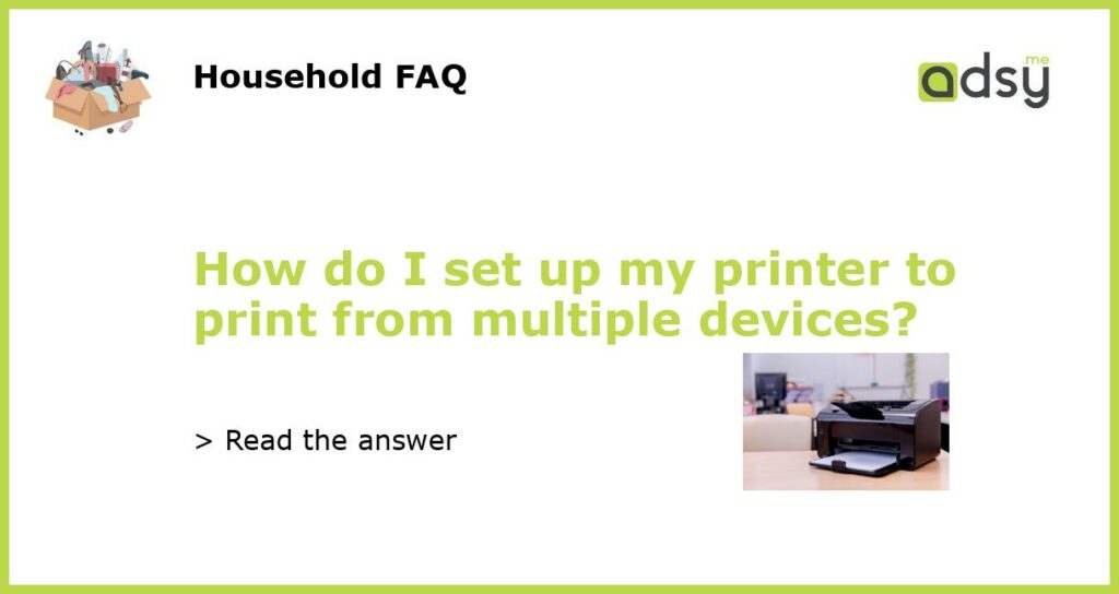 How do I set up my printer to print from multiple devices featured