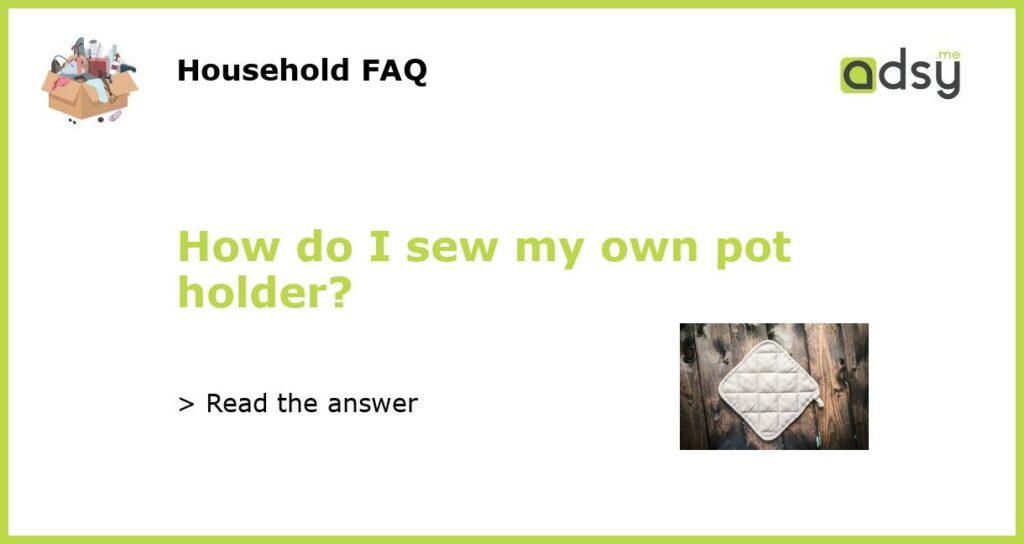 How do I sew my own pot holder?