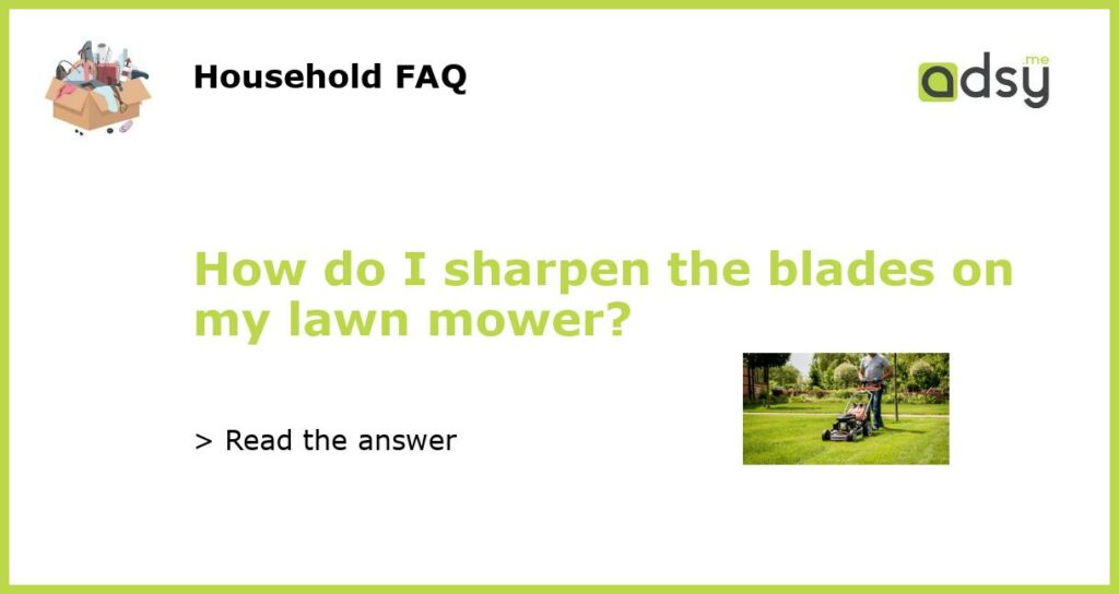 How do I sharpen the blades on my lawn mower featured