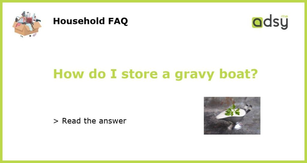 How do I store a gravy boat featured