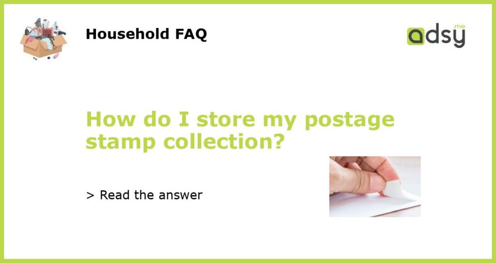 How do I store my postage stamp collection featured