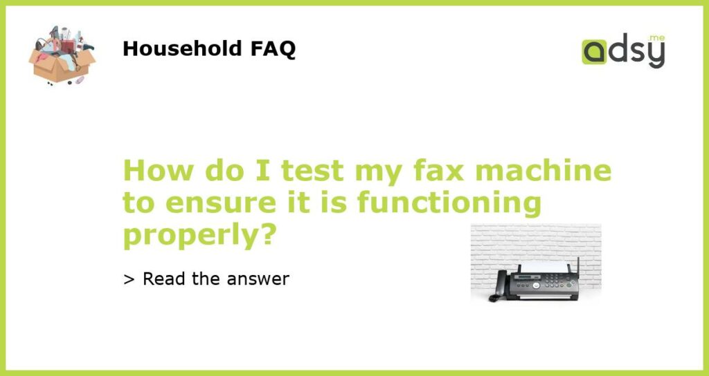 How do I test my fax machine to ensure it is functioning properly featured