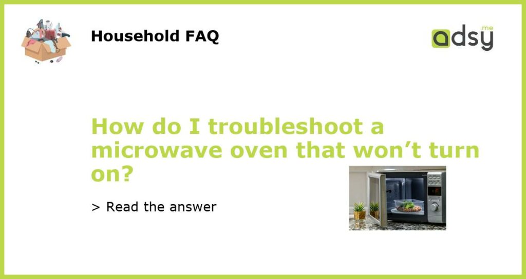 How do I troubleshoot a microwave oven that wont turn on featured