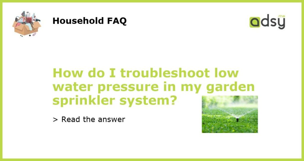 How do I troubleshoot low water pressure in my garden sprinkler system featured