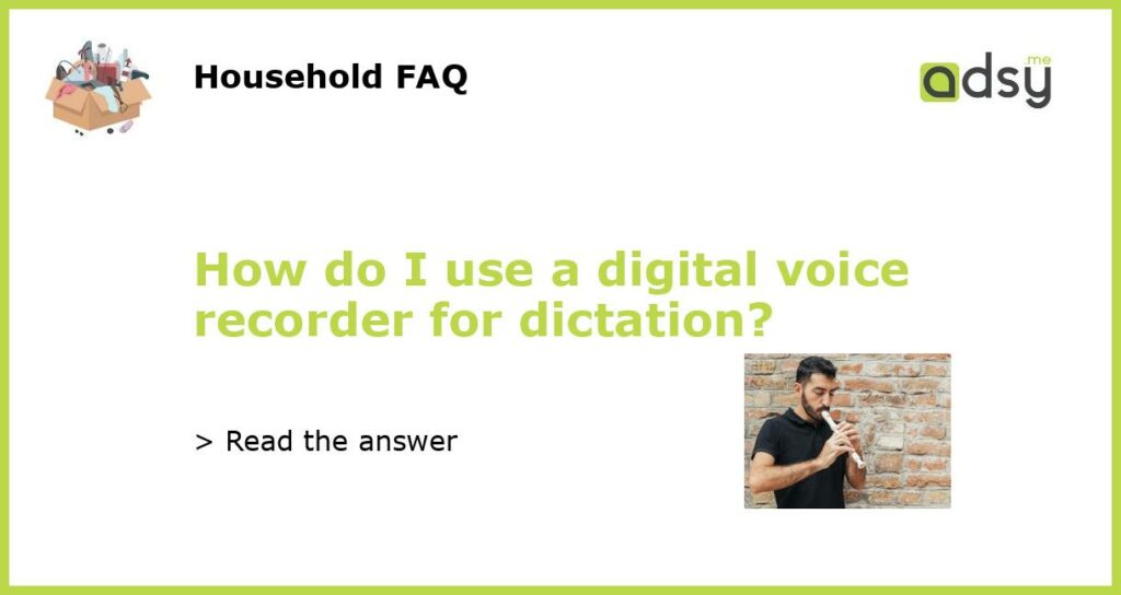 How do I use a digital voice recorder for dictation featured