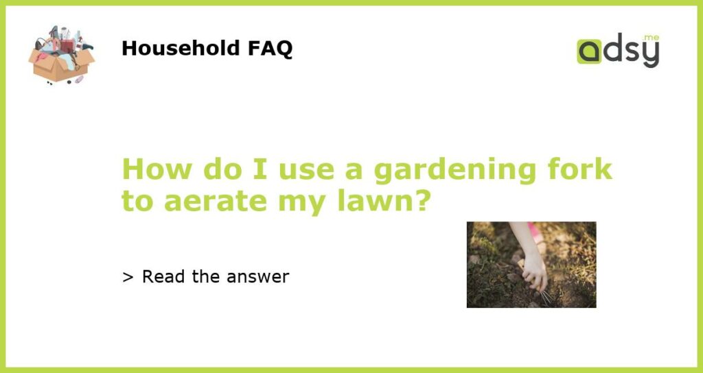 How do I use a gardening fork to aerate my lawn featured