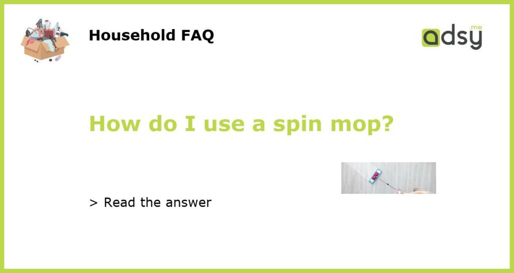 How do I use a spin mop?