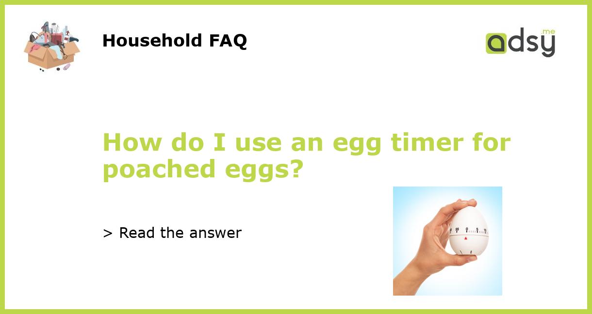 How do I use an egg timer for poached eggs?