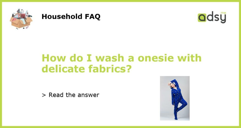 How do I wash a onesie with delicate fabrics featured