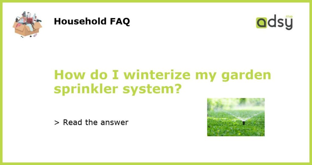 How do I winterize my garden sprinkler system featured